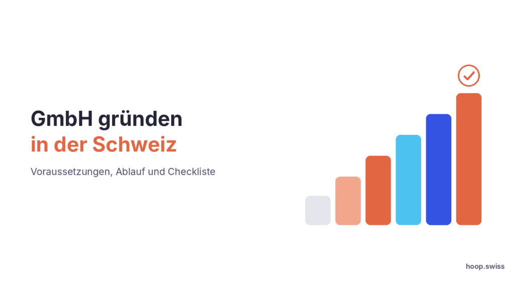 GmbH gründen in der Schweiz – Voraussetzungen, Ablauf und Checkliste